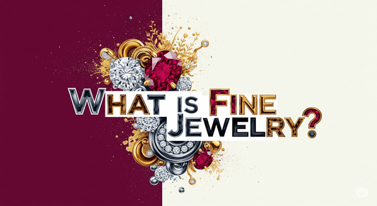 What Is Fine Jewelry